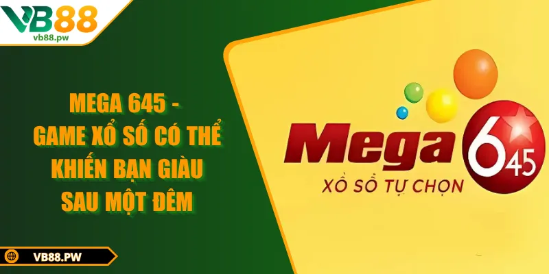Mega 645 - Game Xổ Số Có Thể Khiến Bạn Giàu Sau Một Đêm